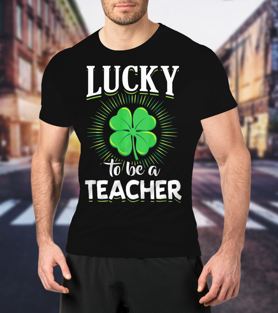 Lucky To Be A Teacher Green Clover T-Shirt