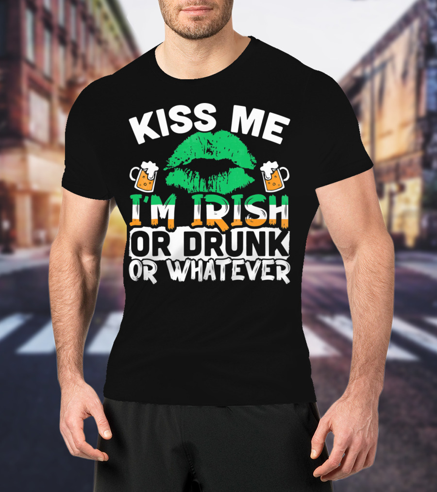 Kiss Me I'm Irish Or Drunk Or Whatever T-Shirt