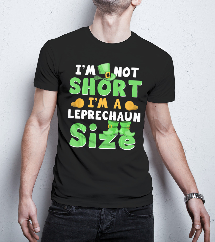 I'm Not Short I'm A Leprechaun Size St Patrick Day T-Shirt