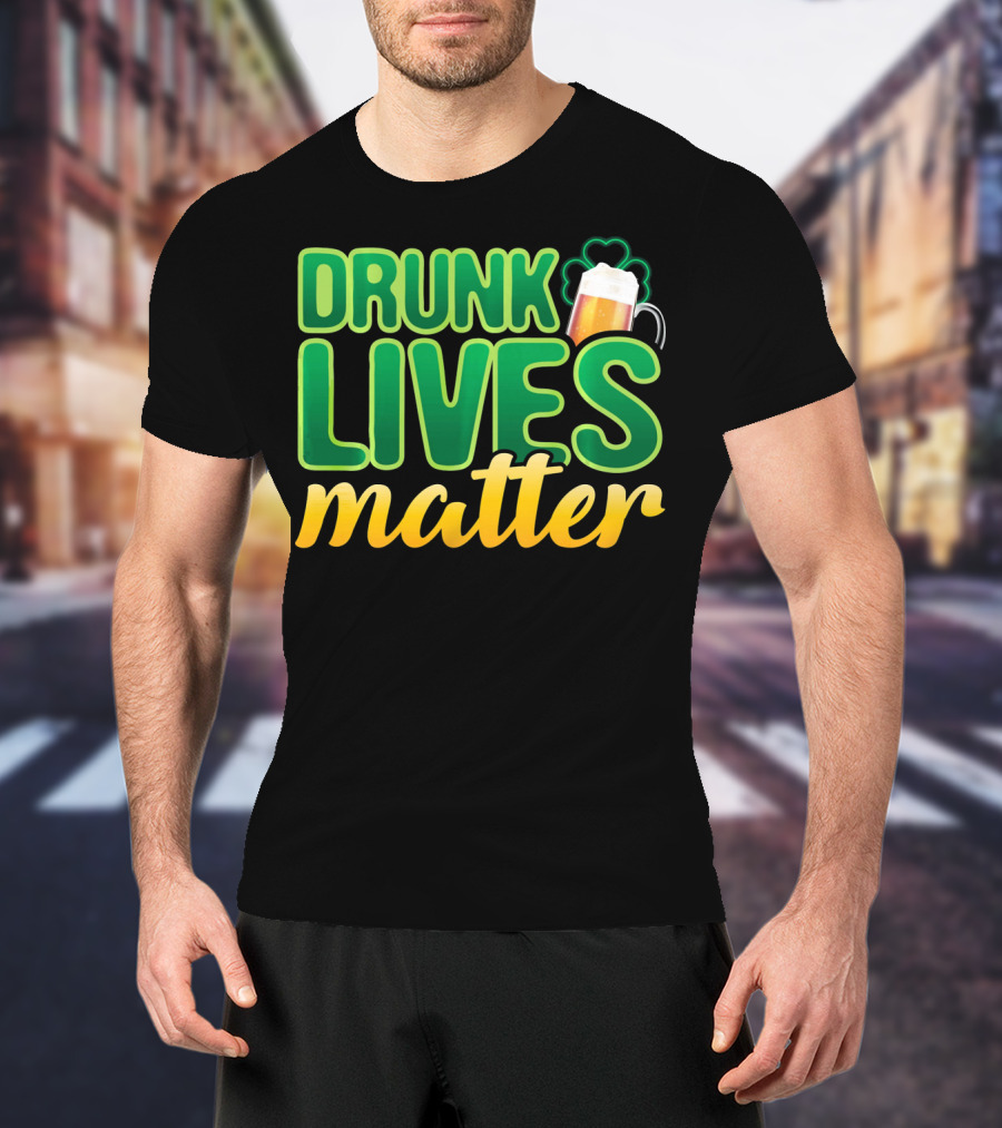 Drunk Lives Matter St. Patrick's Day Beer And Shamrock T-Shirt