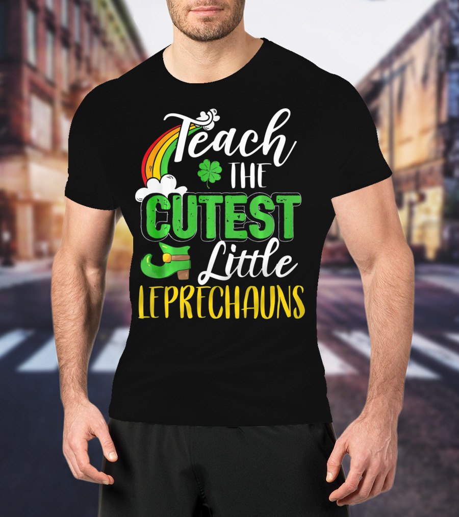 Teach The Cutest Little Leprechauns St. Patricks T-Shirt