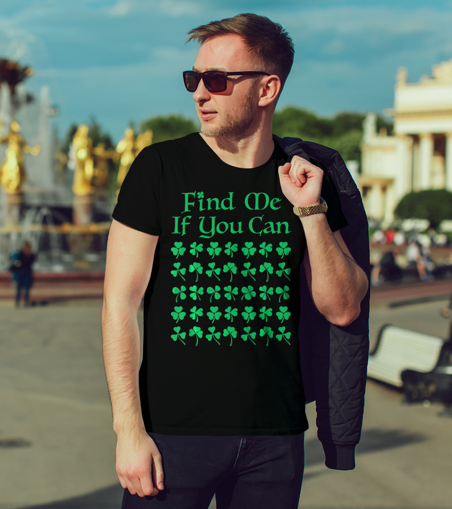 Find Me If You Can St. Patrick's Day Four Leaf Clover T-Shirt