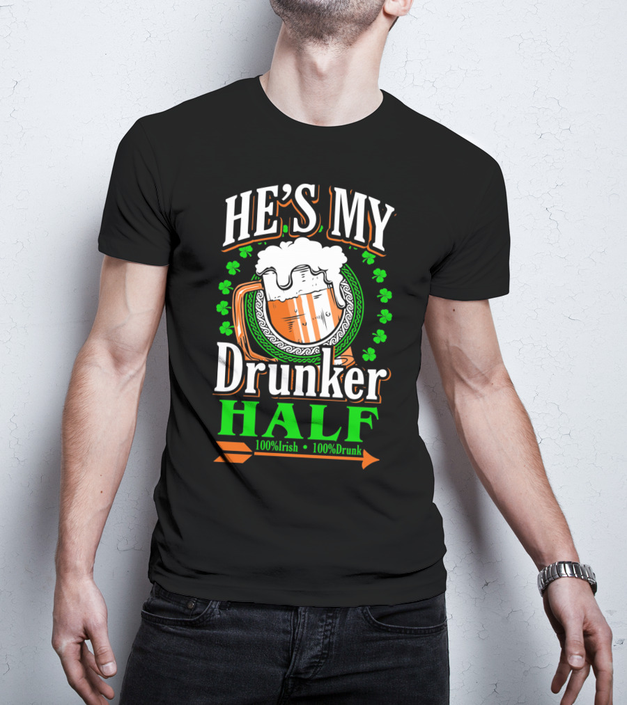 HE'S MY Drunker HALF 100% Irish 100% Drunk T-Shirt