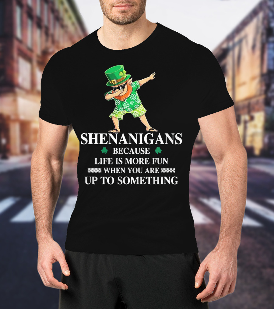 Shenanigans Leprechaun Fun Up To Something Irish St PatrickS Day T-Shirt