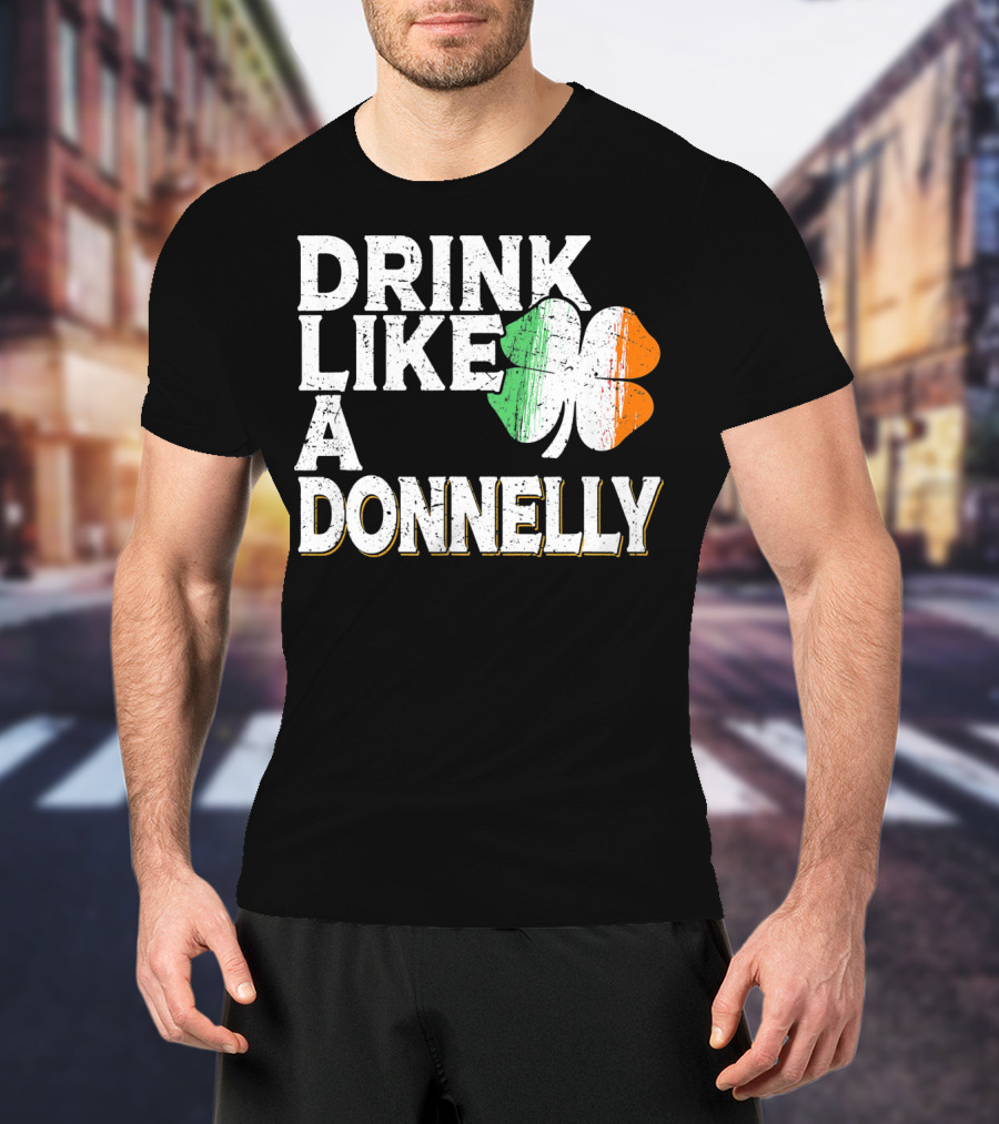 Drink Like A Donnelly Irish Flag Shamrock St Patrick's Day T-Shirt