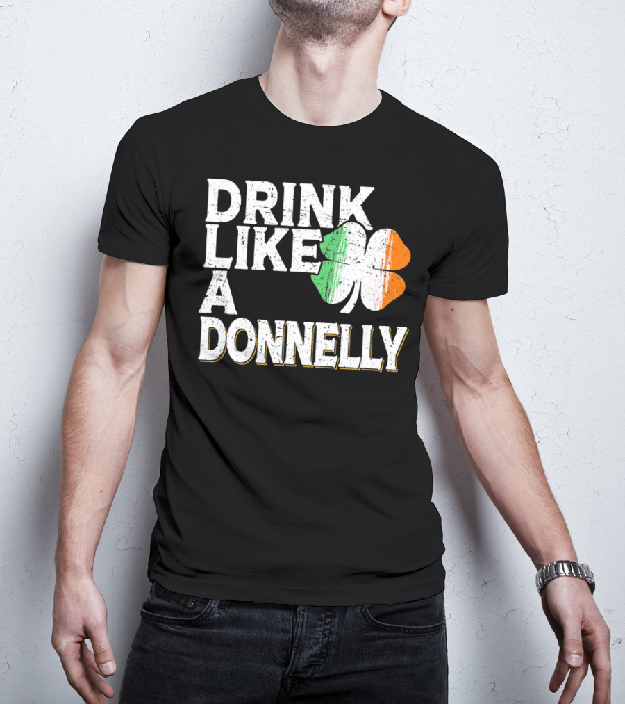 Drink Like A Donnelly Irish Flag Shamrock St Patrick's Day T-Shirt