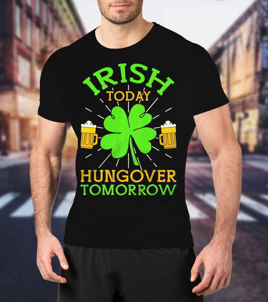 Irish Today Hungover Tomorrow Funny St. Patty's Day Shamrock Beer Mugs T-Shirt