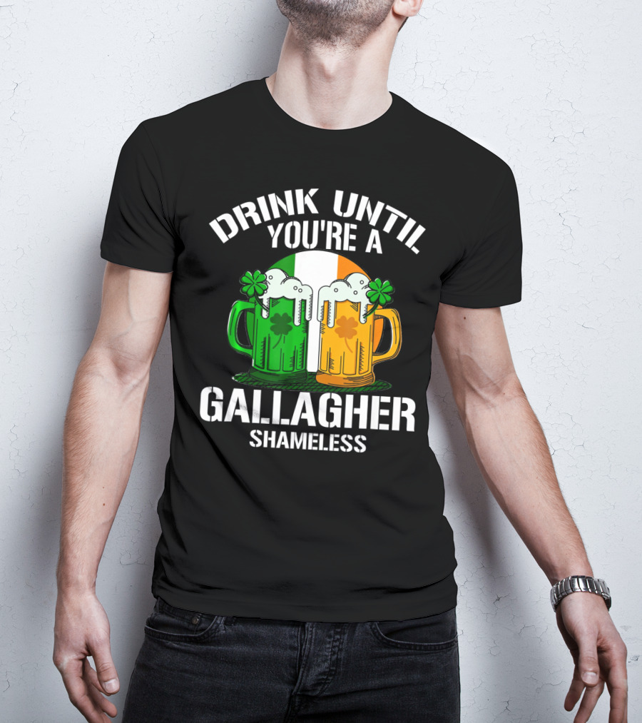 Drink Until You're A Gallagher Shameless Irish Beer Mugs With Clovers T-Shirt