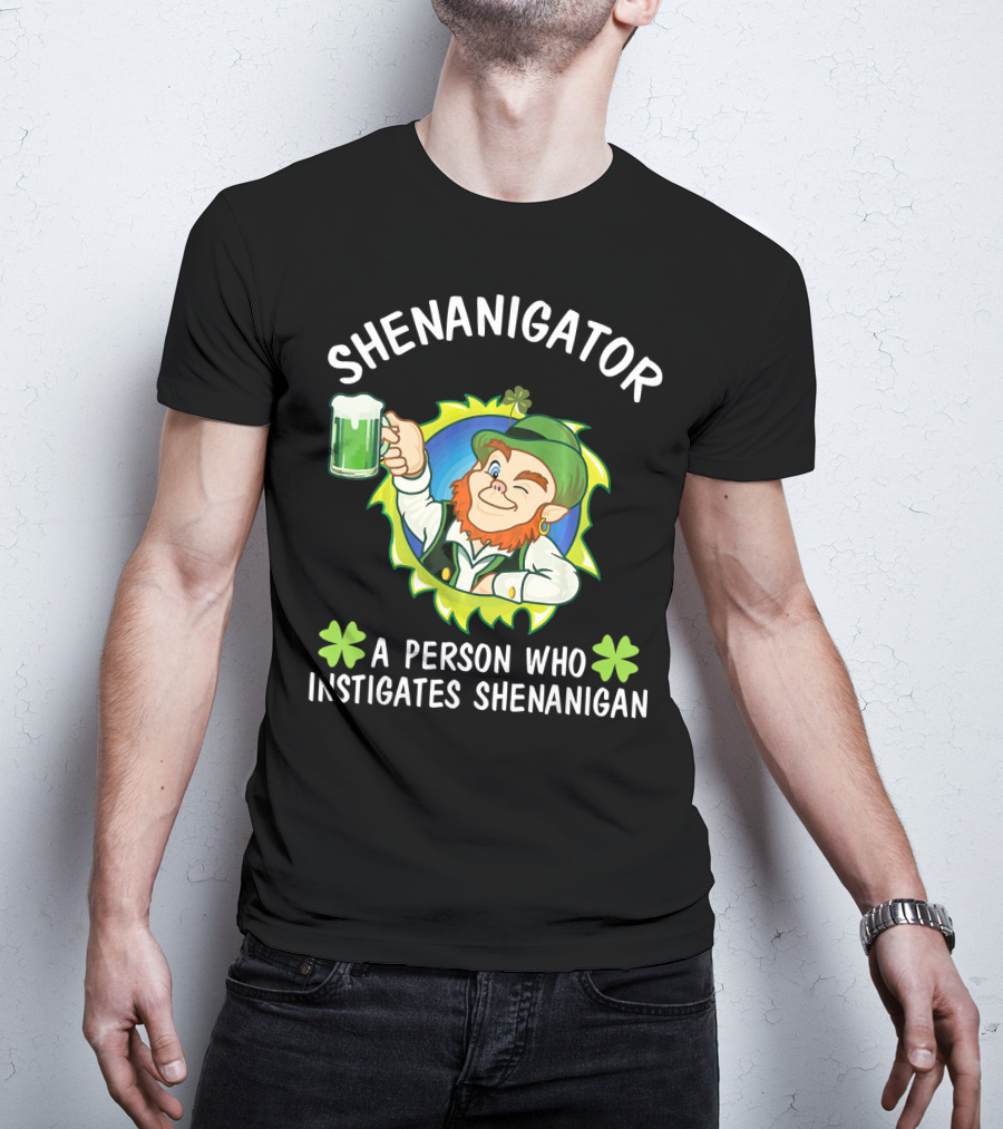 Shenanigator Leprechaun A Person Who Instigates Shenanigan Drink Beer T-Shirt