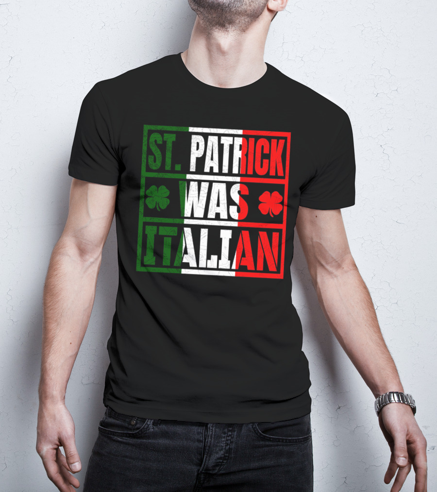 St. Patrick Was Italian Shamrock Irish Italian Flag Colors Clover T-Shirt