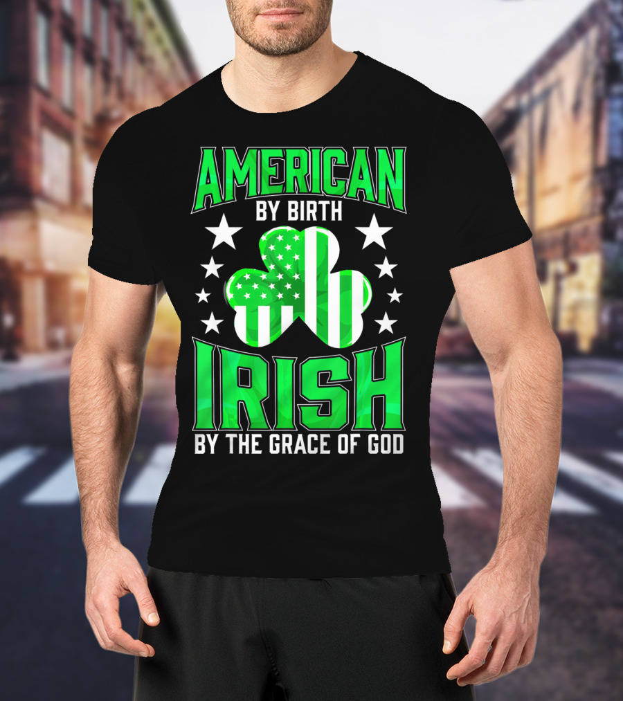 American By Birth Irish By The Grace Of God T-Shirt