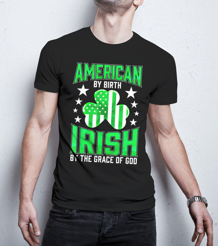 American By Birth Irish By The Grace Of God T-Shirt