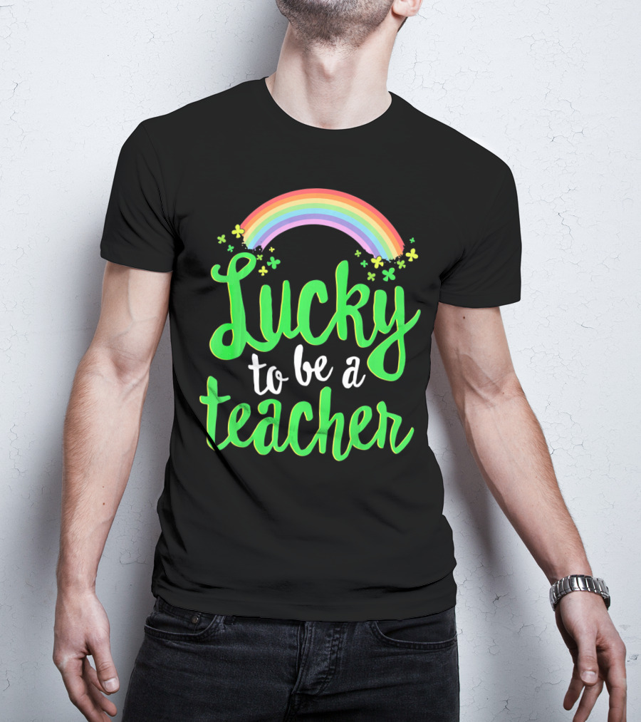 Lucky To Be A Teacher Rainbow Clover T-Shirt