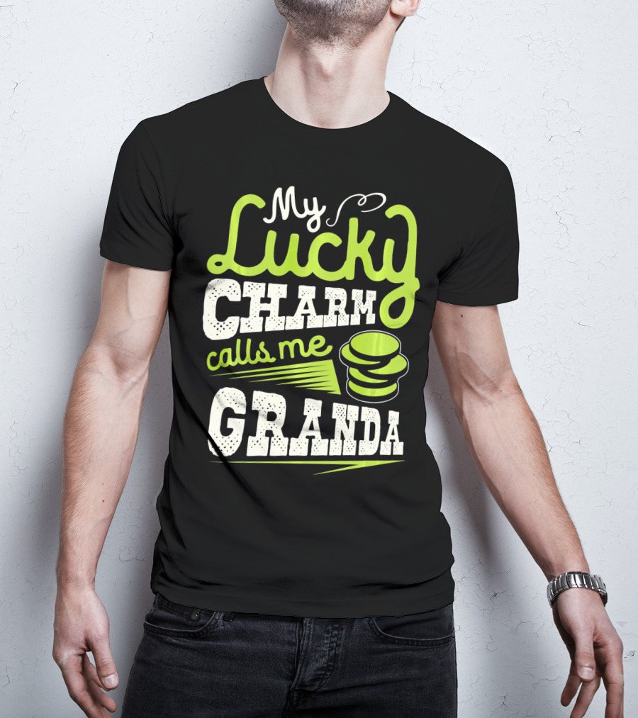 My Lucky Charm Calls Me Granda T-Shirt