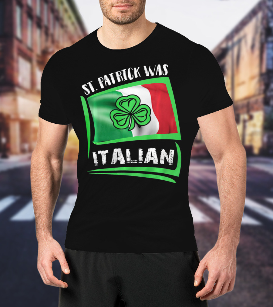 St. Patrick Was Italian Shamrock Flag T-Shirt