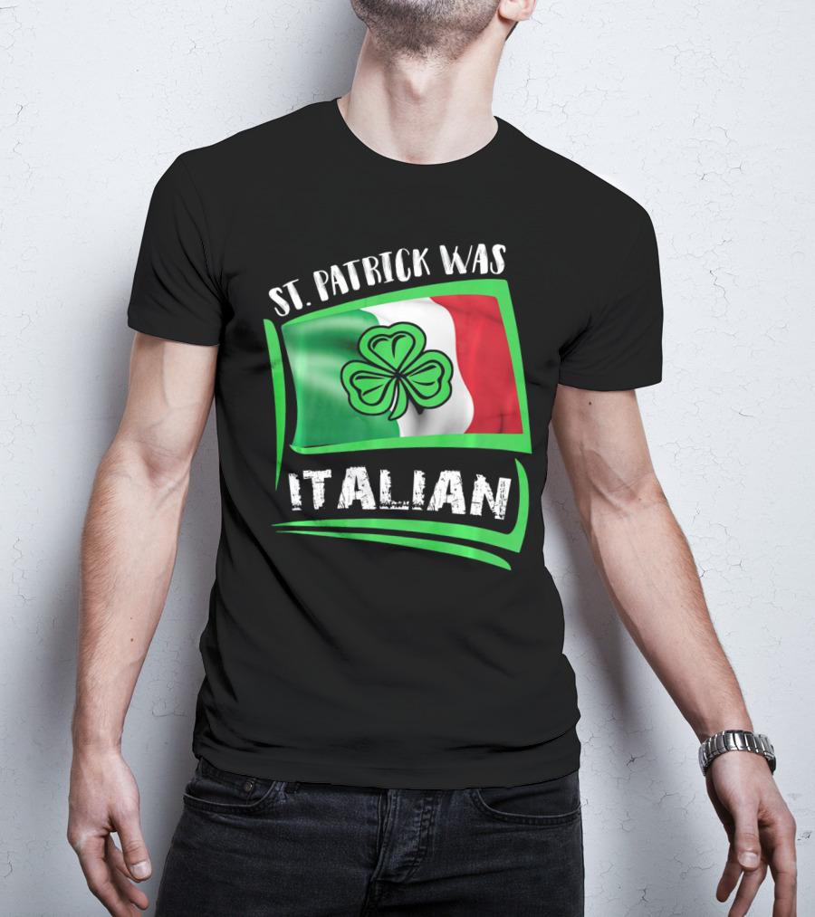 St. Patrick Was Italian Shamrock Flag T-Shirt