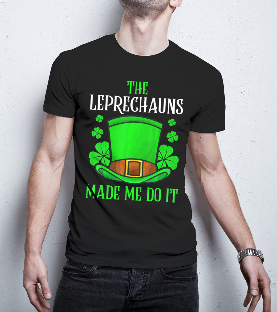 The Leprechauns Made Me Do It Hat Shamrocks T-Shirt