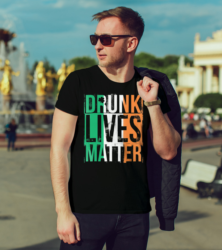 St Patricks Day Drunk Lives Matter Irish Flag Colors T-Shirt