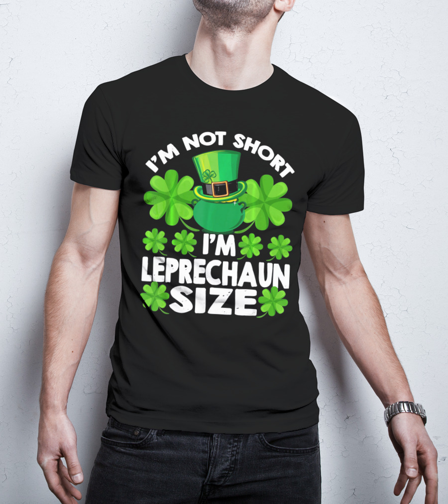 I'm Not Short I'm Leprechaun Size Clover Hat Shamrock T-Shirt