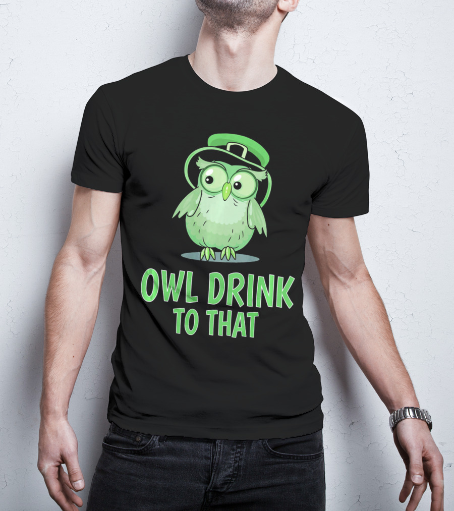 Owl Drink To That Saint Patricks Owl With Green Hat T-Shirt