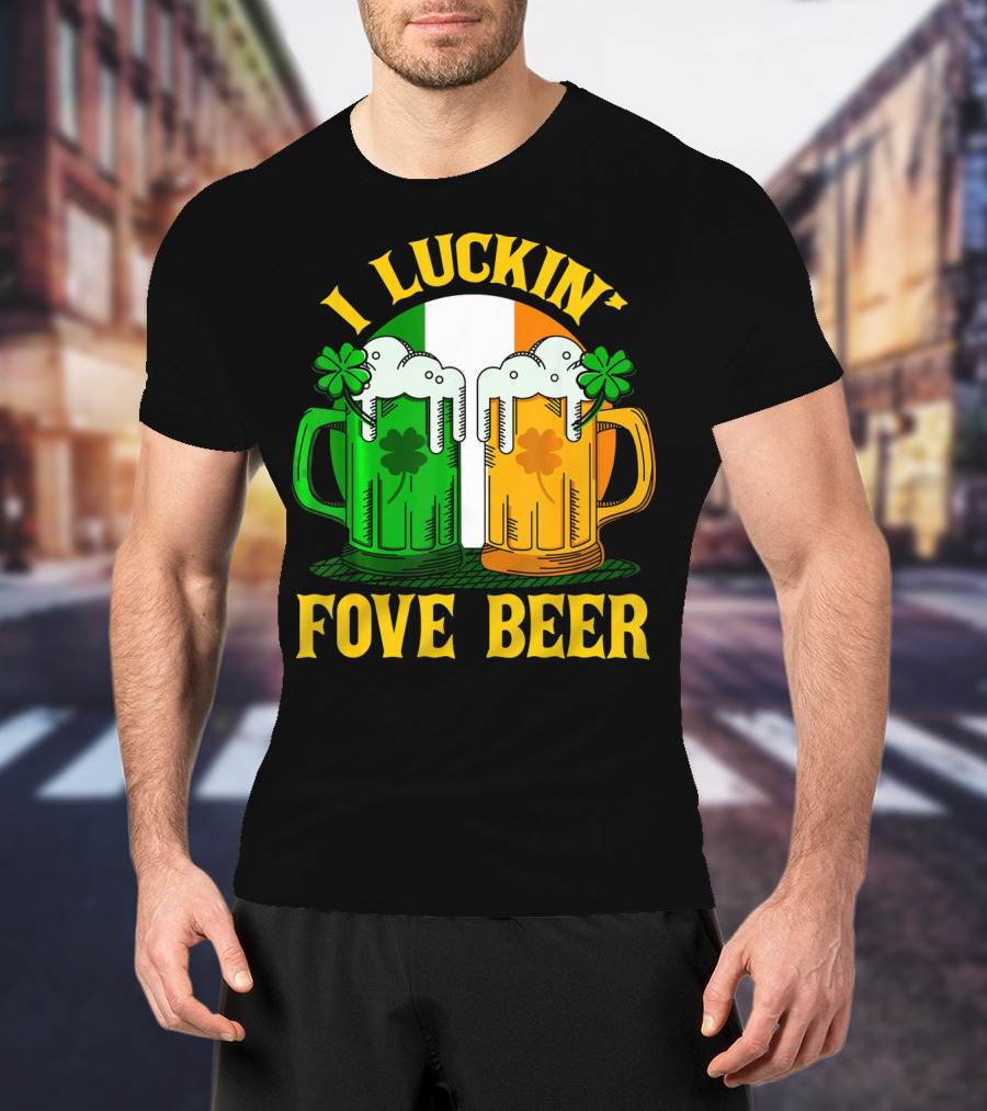I Luckin Fove Beer Funny Irish St Paddys Mug Design Irish Flag T-Shirt