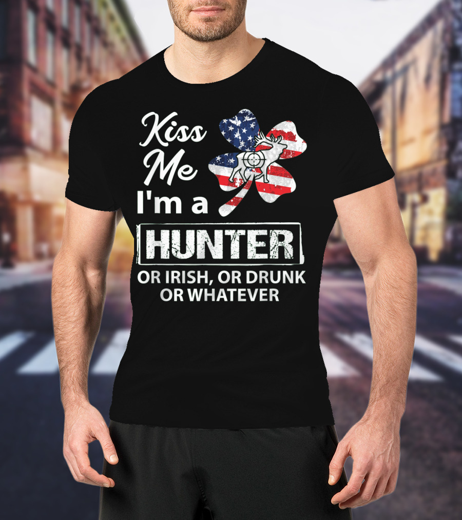Kiss Me I'm A Hunter Or Irish Or Drunk Or Whatever With American Flag Clover And Deer T-Shirt