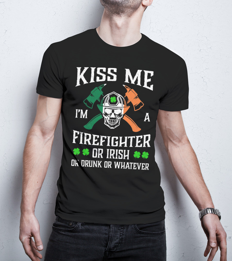 Kiss Me I'm A Firefighter Or Irish Or Drunk Or Whatever Skull Helmet Axes Shamrocks T-Shirt