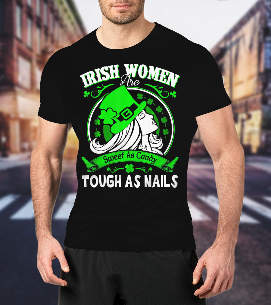 Irish Women Are Sweet As Candy Tough As Nails T-Shirt