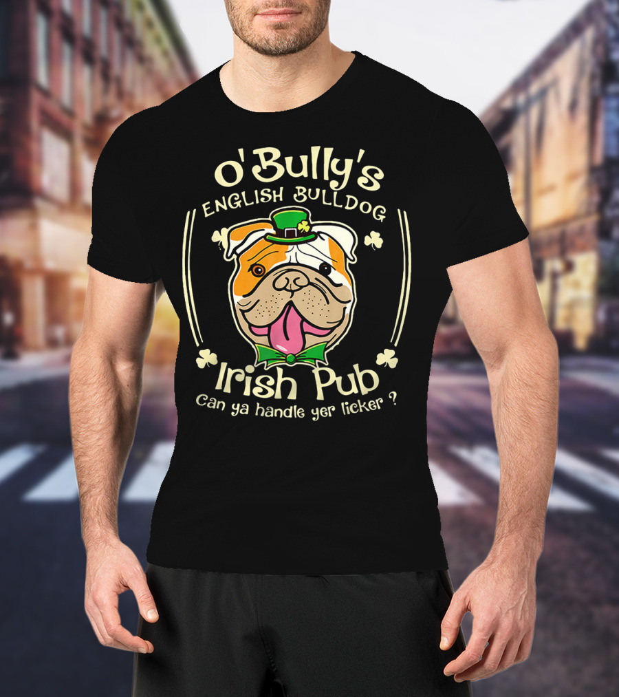 O' Bully's English Bulldog Irish Pub Can Ya Handle Yer Licker? T-Shirt
