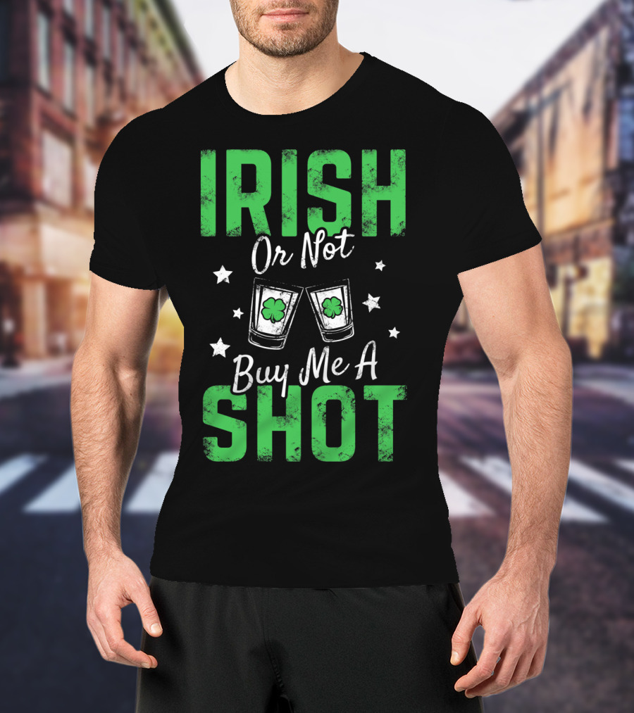 Irish Or Not Buy Me A Shot Clover Glasses Stars T-Shirt