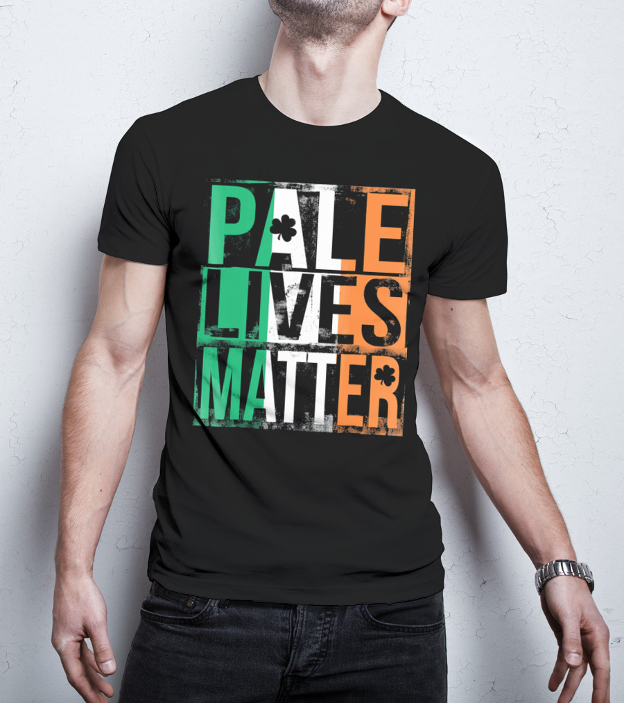 Pale Lives Matter St. Patrick's Day Shamrock Irish Flag Colors T-Shirt