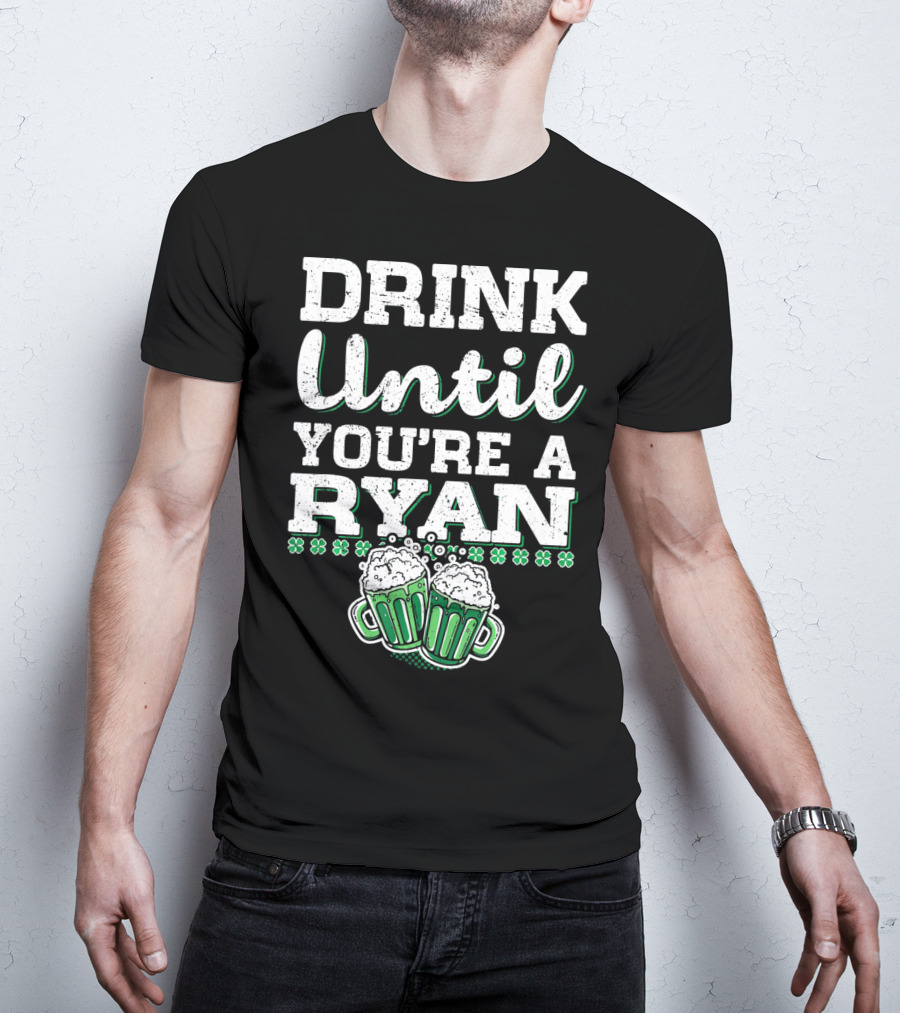 Drink Until You're A Ryan Beer Mug Clovers T-Shirt