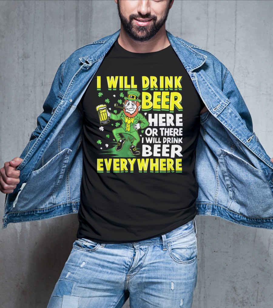 I Will Drink Beer Here Or There I Will Drink Beer Everywhere Leprechaun Holding Mug T-Shirt
