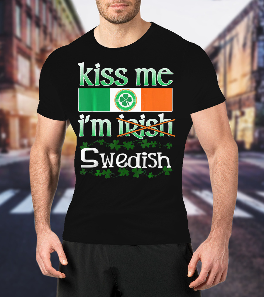 Kiss Me I'm Swedish Funny St Patricks With Irish Flag And Shamrocks T-Shirt