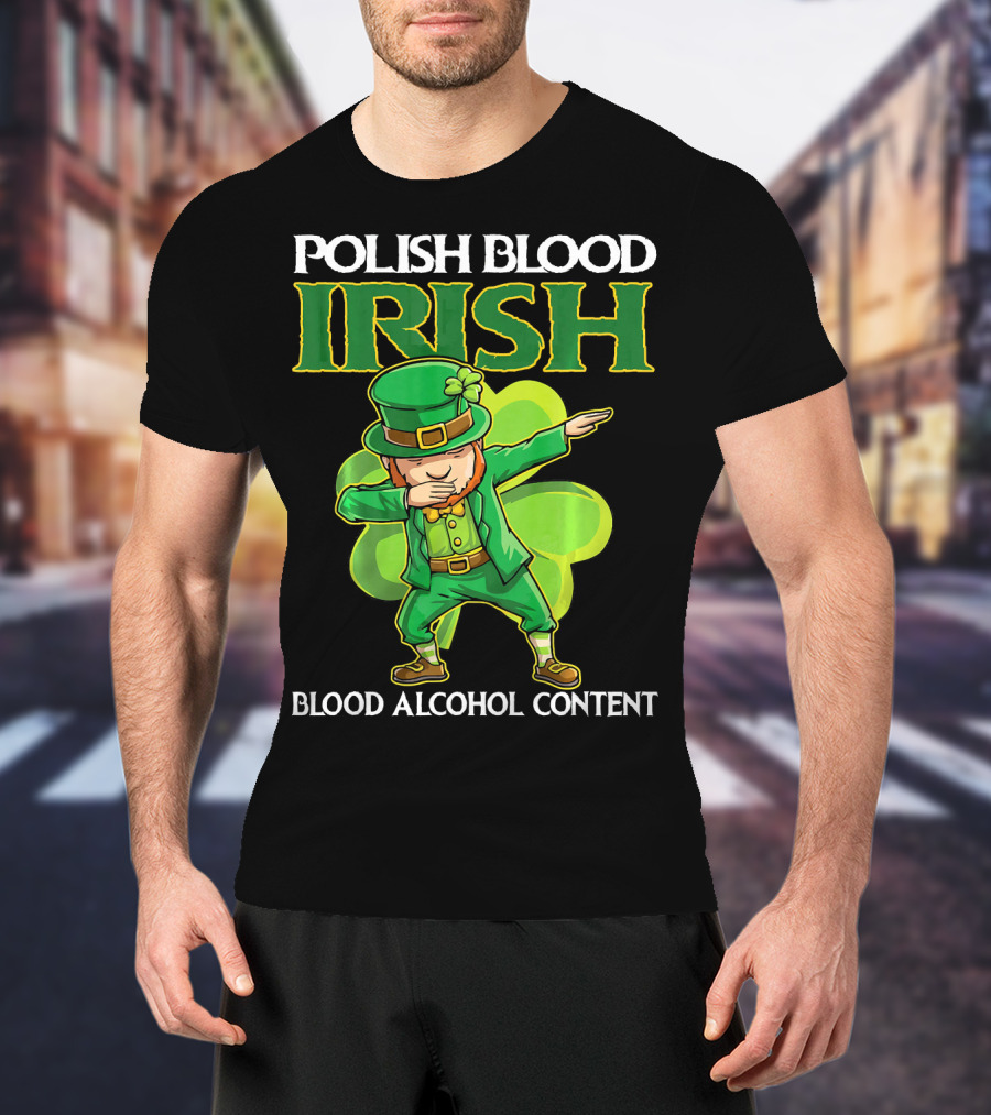 Polish Blood Irish Blood Alcohol Content Leprechaun Dabbing Shamrock T-Shirt