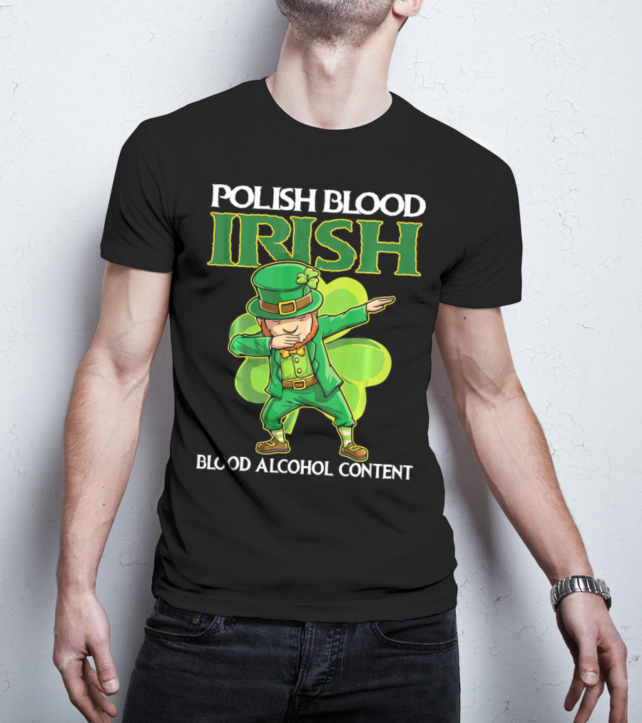 Polish Blood Irish Blood Alcohol Content Leprechaun Dabbing Shamrock T-Shirt