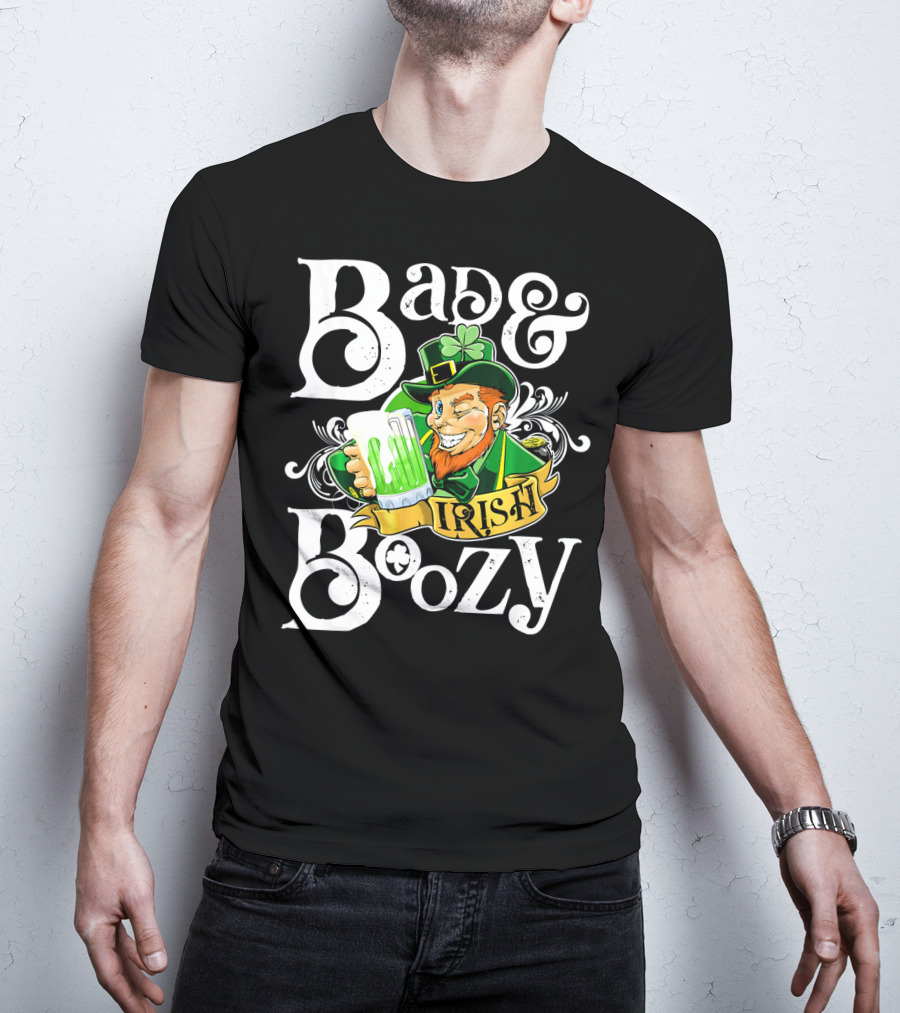 Bad And Boozy St Patricks Day Irish T-Shirt