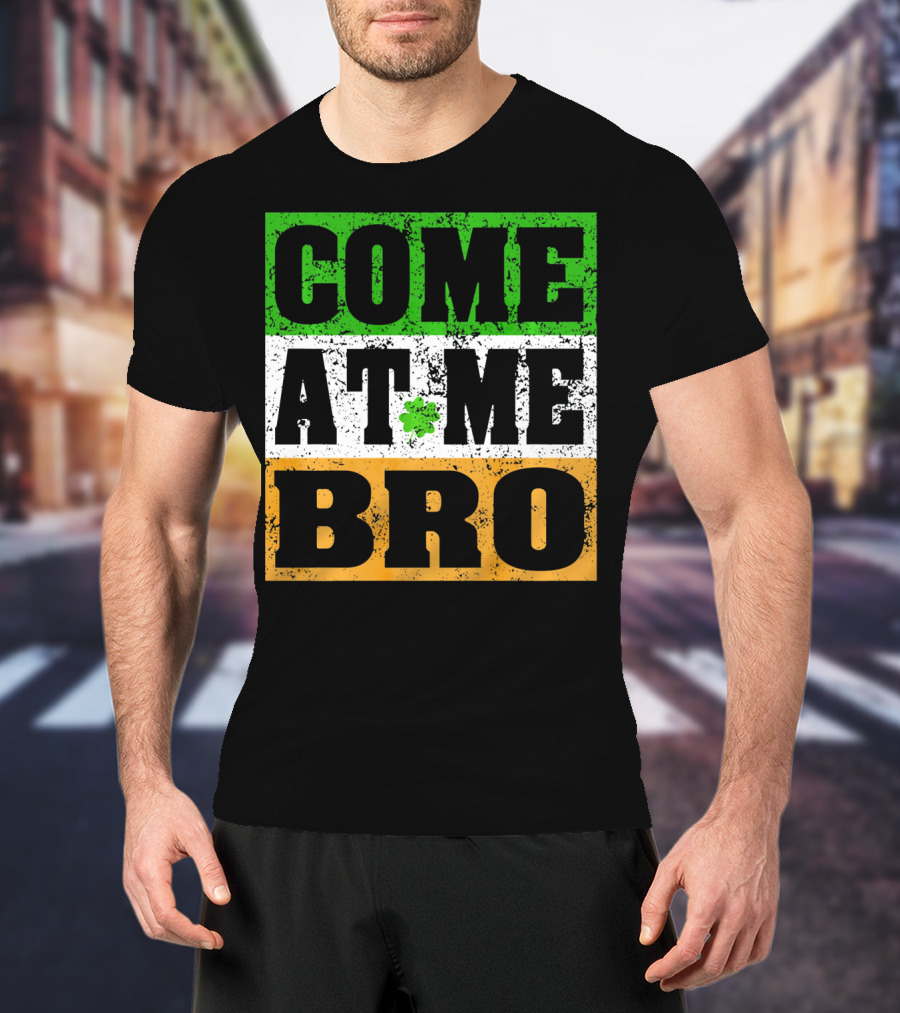 COME AT ME BRO Irish Flag Shamrock Inspired T-Shirt