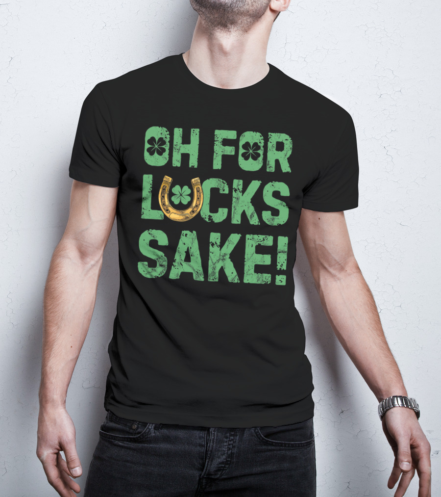 Oh For Lucks Sake Horseshoe Clover St Patricks T-Shirt