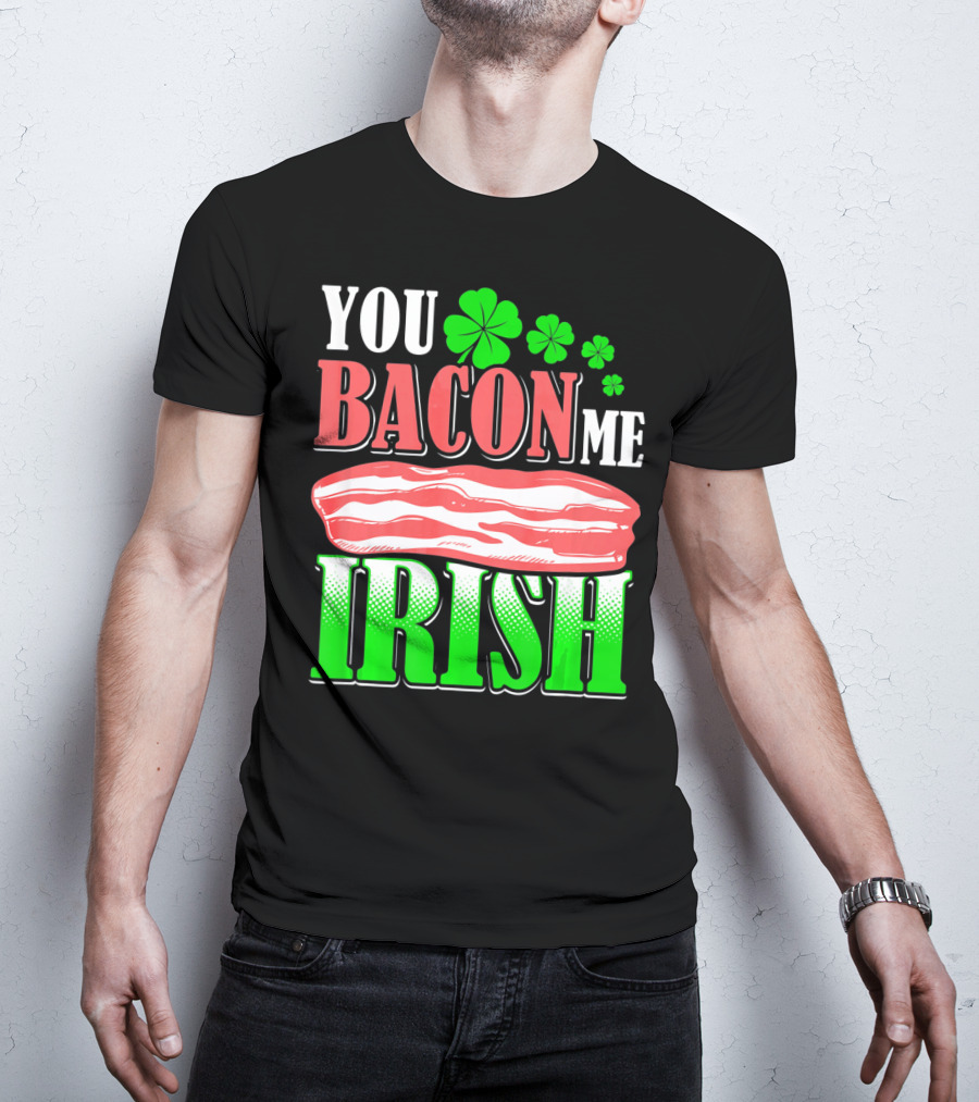 YOU BACON ME IRISH Clover Bacon Love T-Shirt