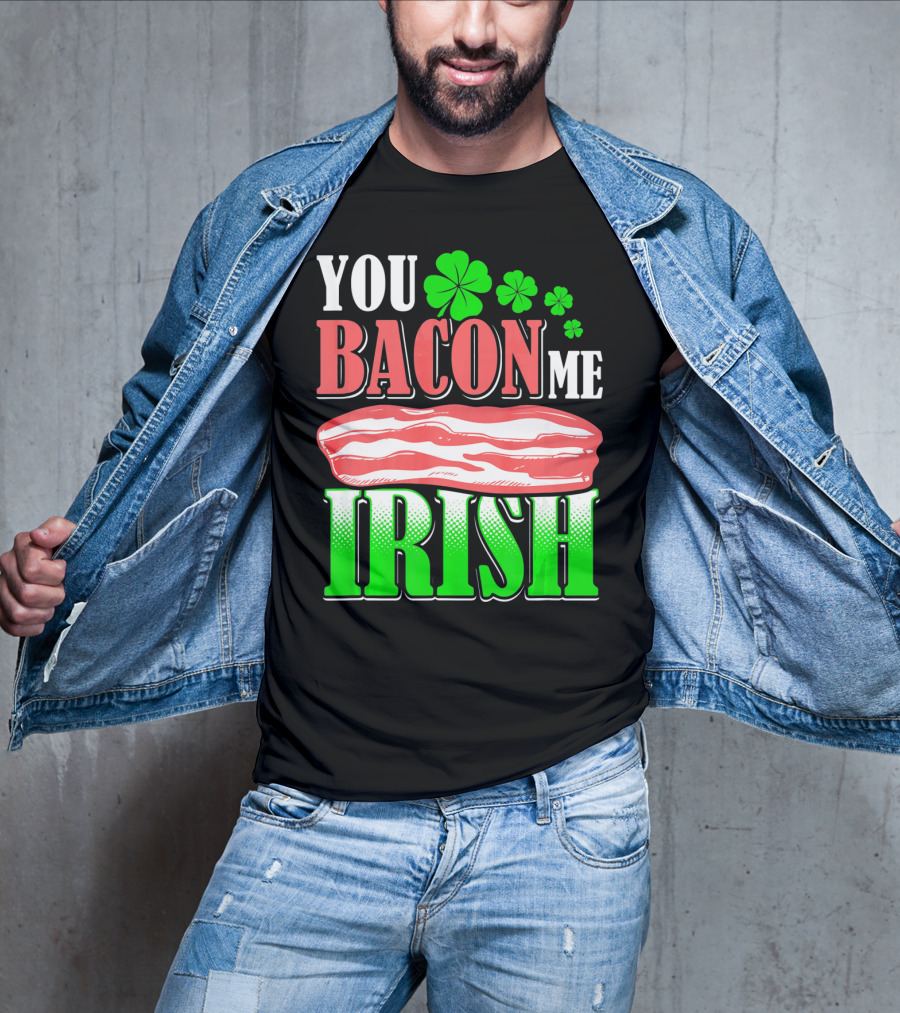 YOU BACON ME IRISH Clover Bacon Love T-Shirt