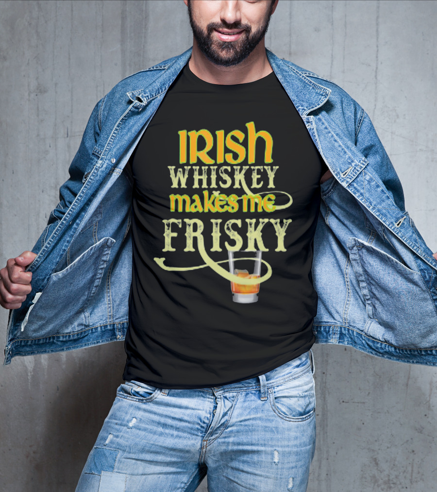 Irish Whiskey Makes Me Frisky Funny Drink Glass T-Shirt
