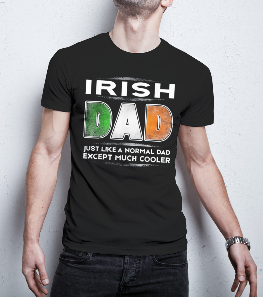 Irish Dad Just Like A Normal Dad Except Much Cooler T-Shirt