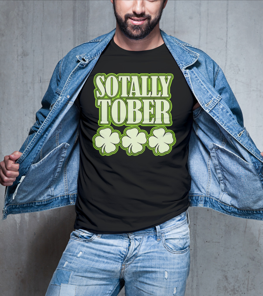 Sotally Tober Funny St. Patrick's Day With Shamrocks T-Shirt