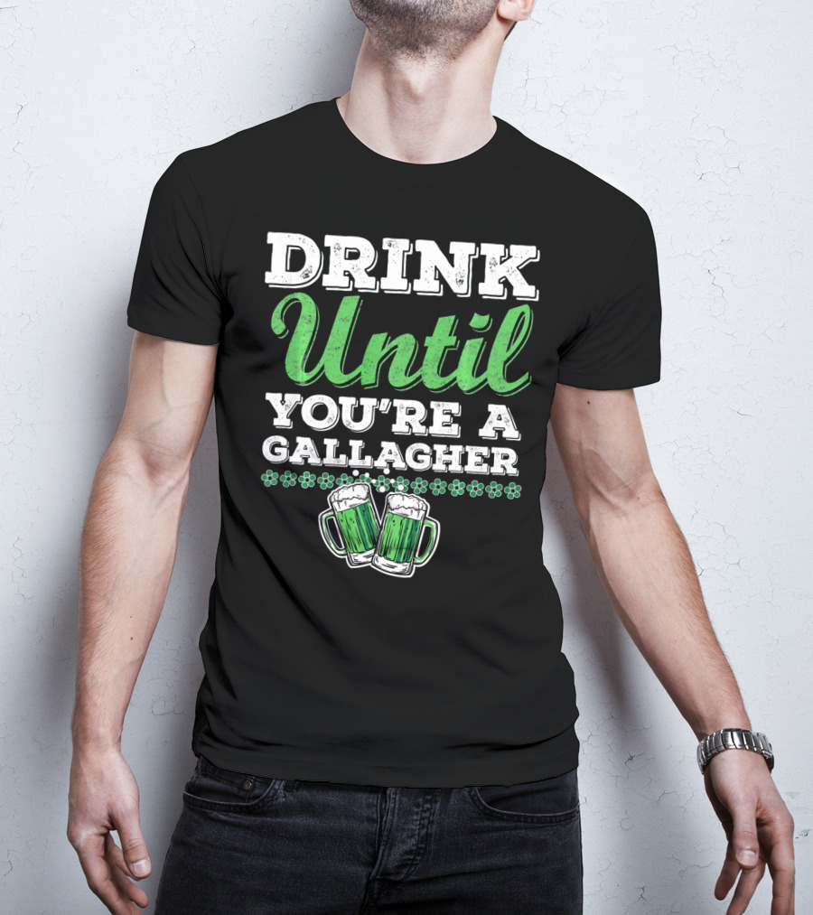 Drink Until You're A Gallagher St Patrick's Day Green Beer Mugs T-Shirt