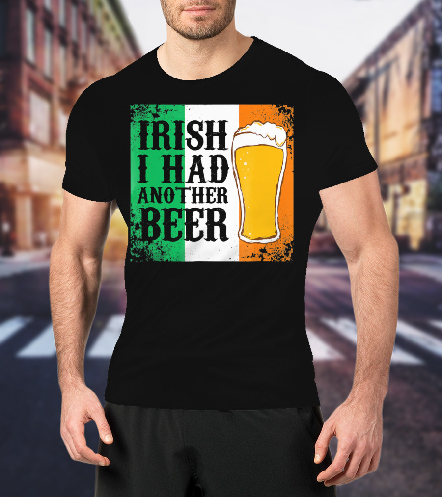 Irish I Had Another Beer With Pint And Flag St Paddys Day T-Shirt