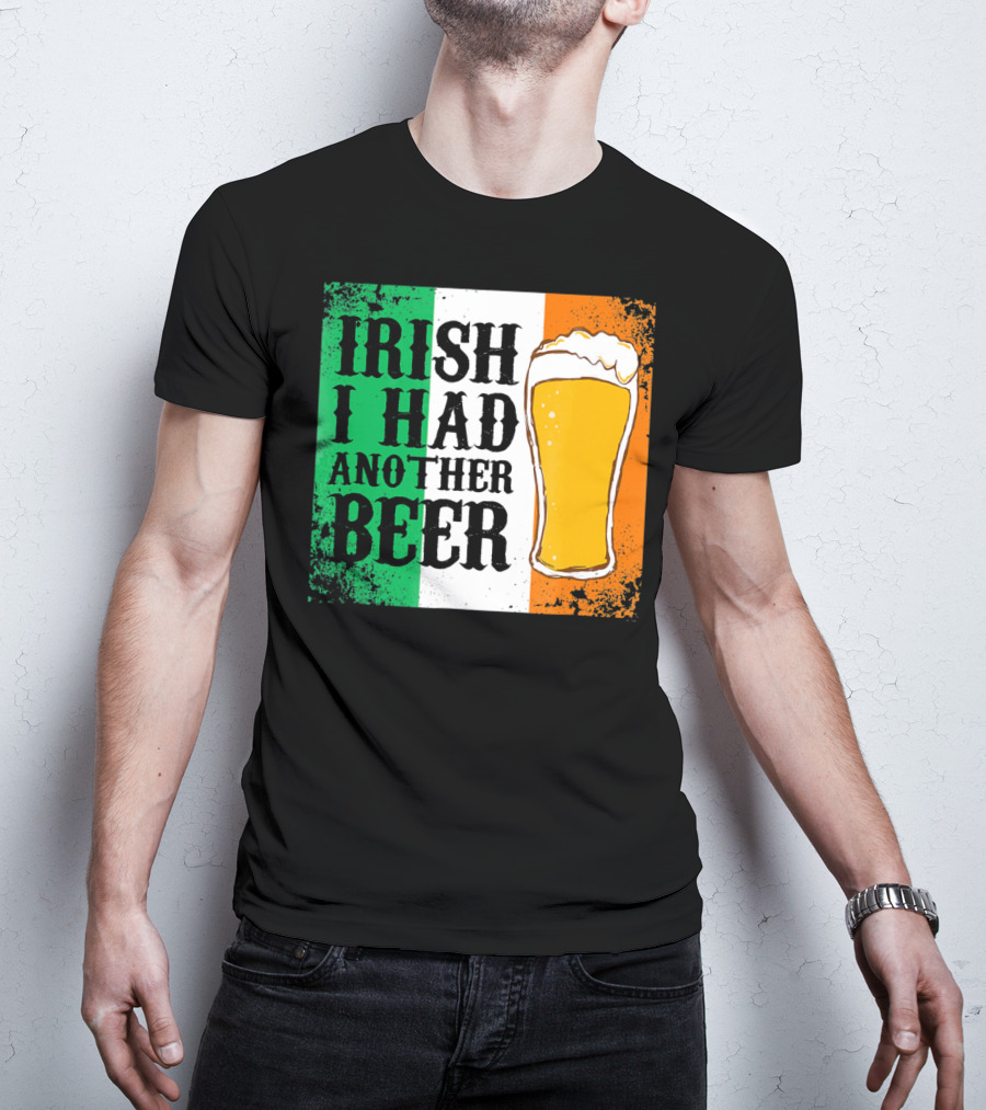 Irish I Had Another Beer With Pint And Flag St Paddys Day T-Shirt