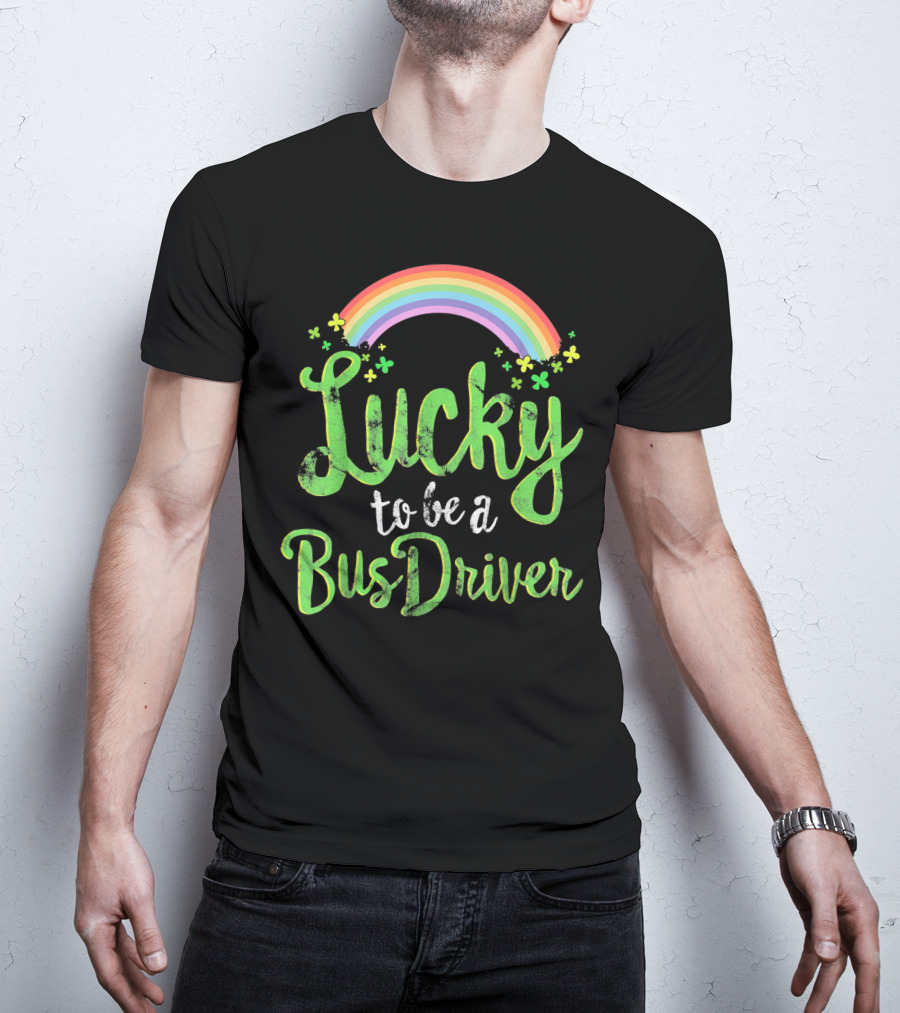 Lucky To Be A Bus Driver Rainbow Clover T-Shirt