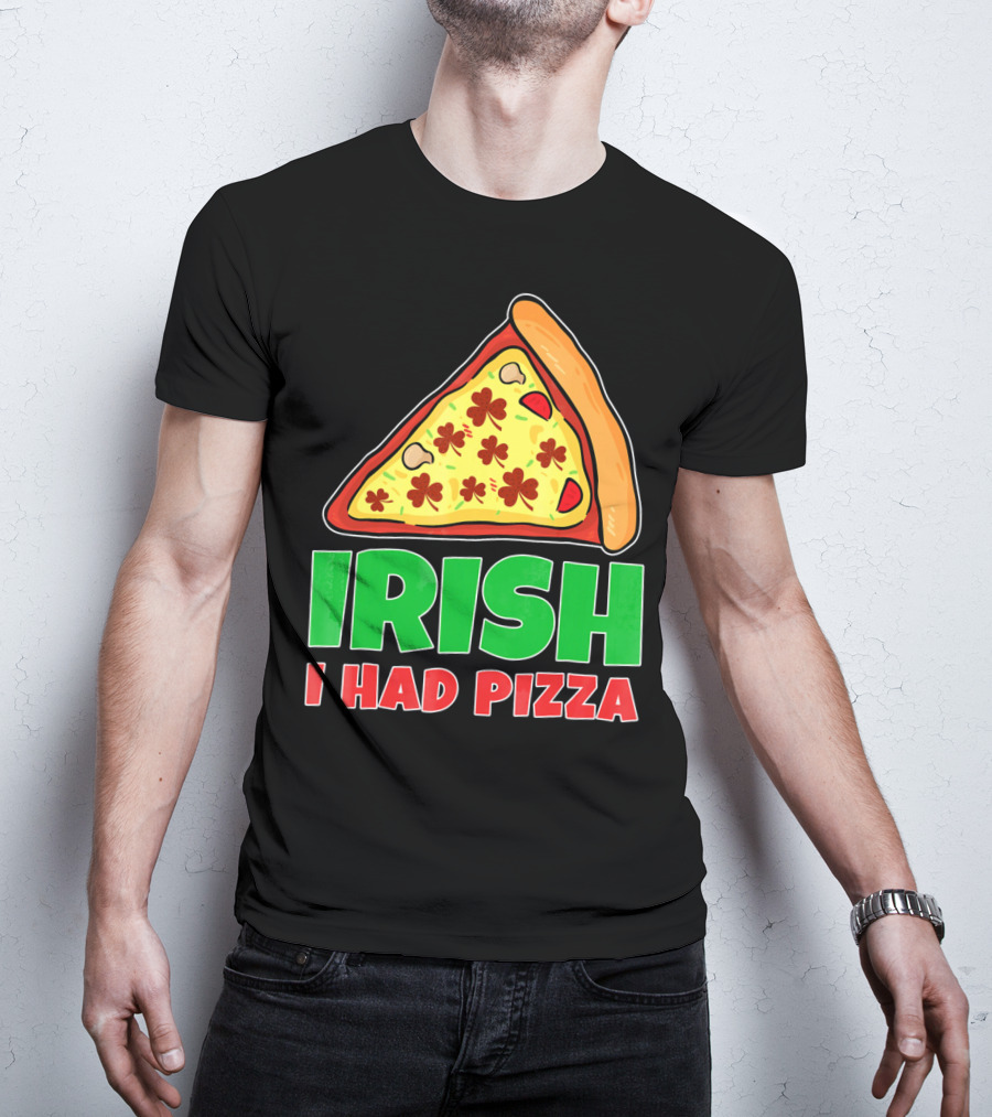 Irish I Had Pizza Funny St Patricks Day T-Shirt