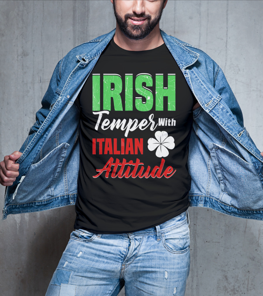 Irish Temper With Italian Attitude St Patricks Day T-Shirt